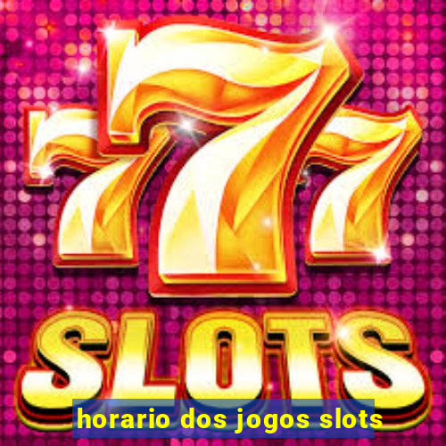 horario dos jogos slots