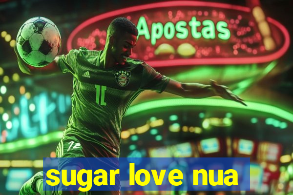 sugar love nua