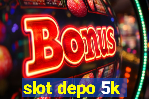 slot depo 5k