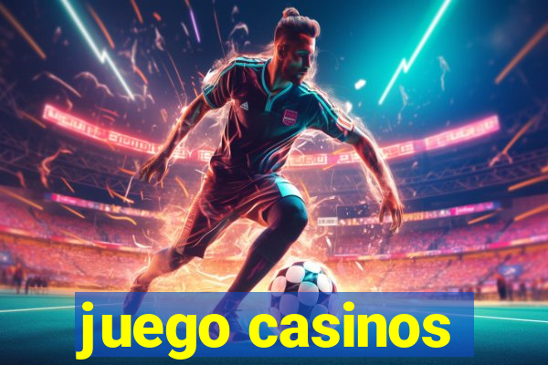 juego casinos