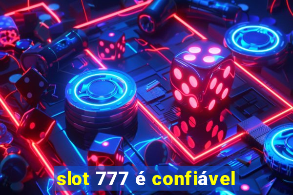 slot 777 é confiável