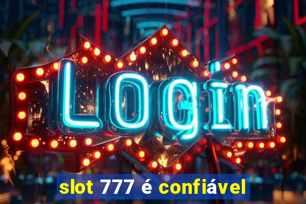 slot 777 é confiável