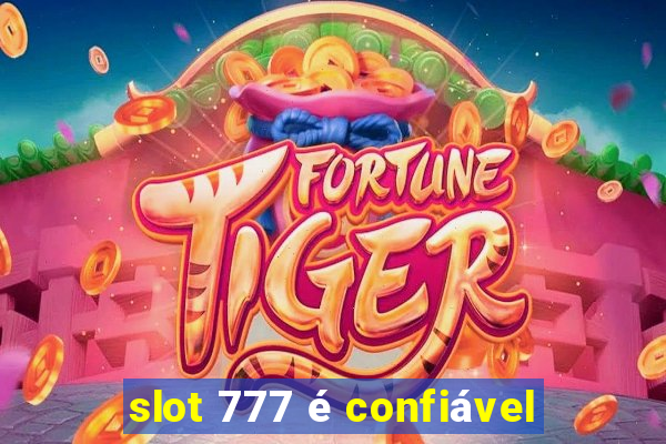 slot 777 é confiável