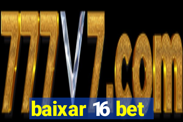 baixar 16 bet