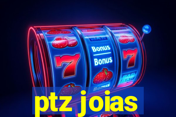 ptz joias