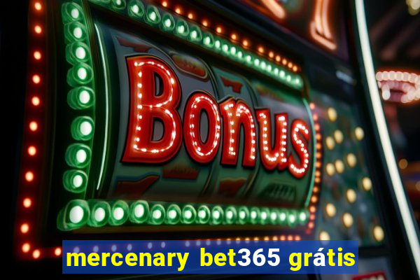 mercenary bet365 grátis