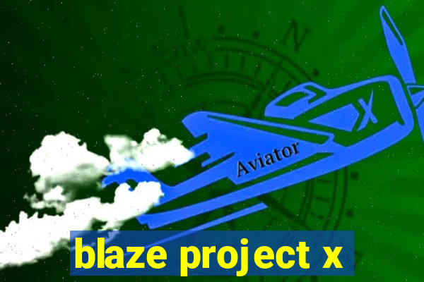 blaze project x