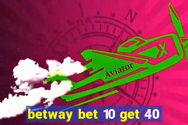 betway bet 10 get 40