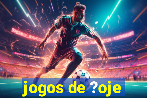 jogos de ?oje