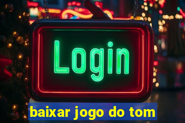 baixar jogo do tom