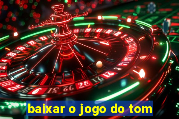 baixar o jogo do tom