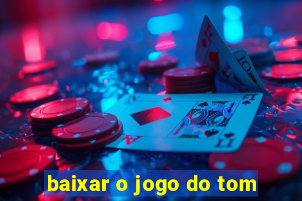 baixar o jogo do tom