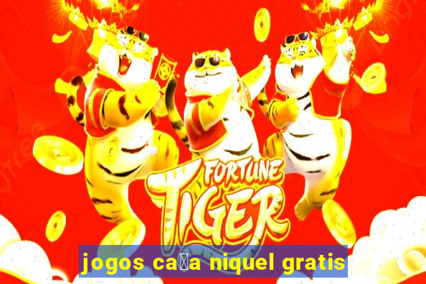 jogos ca莽a niquel gratis