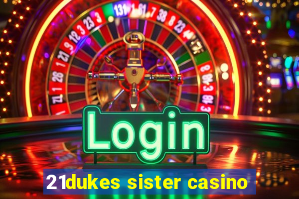 21dukes sister casino