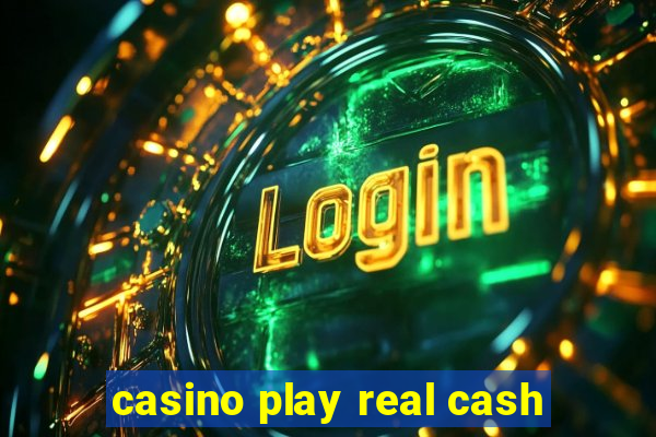 casino play real cash