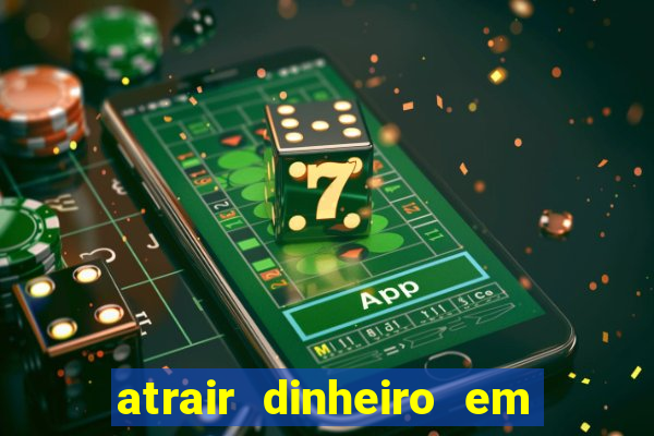 atrair dinheiro em 2 dias