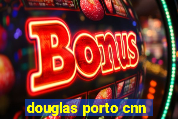 douglas porto cnn