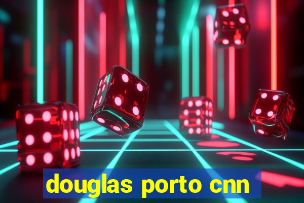 douglas porto cnn