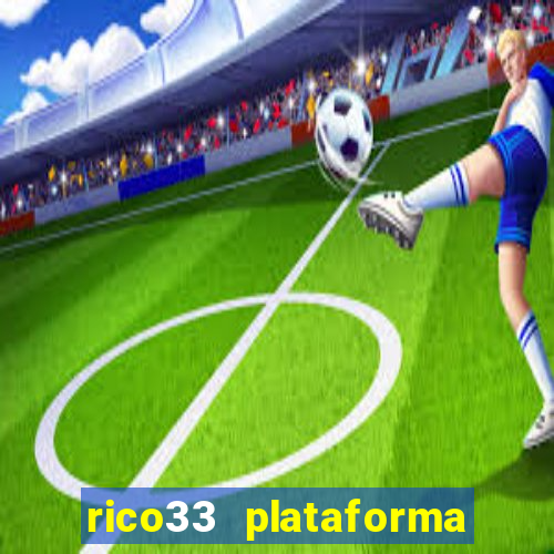 rico33 plataforma de jogos