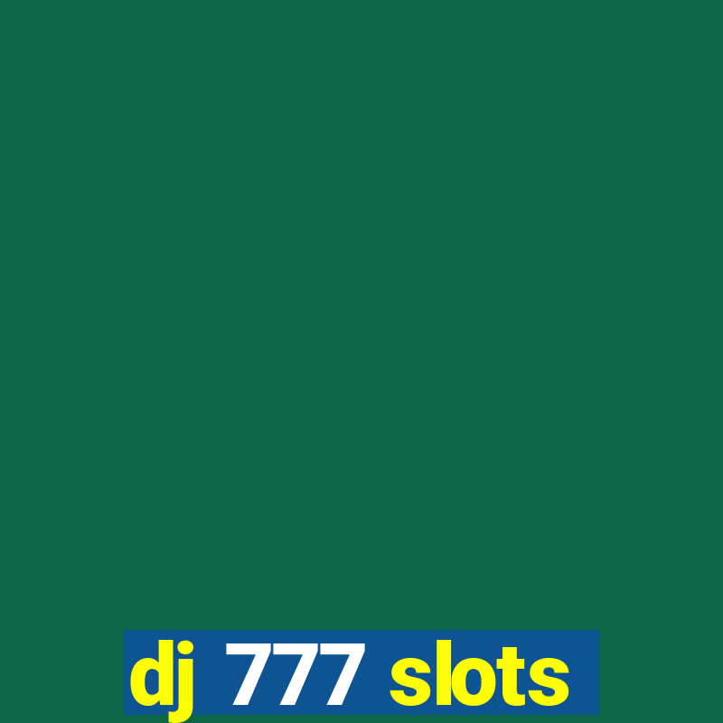 dj 777 slots