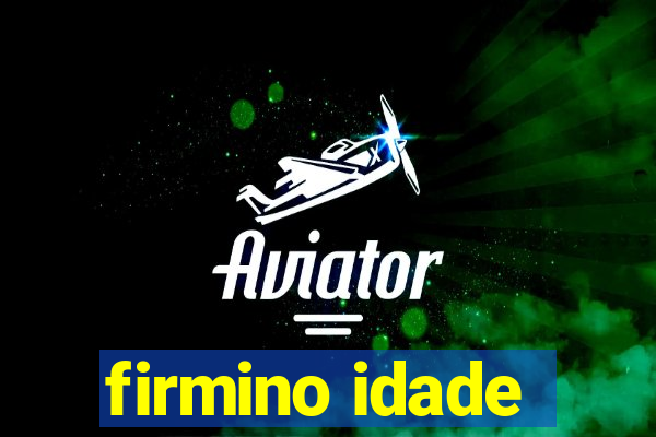 firmino idade