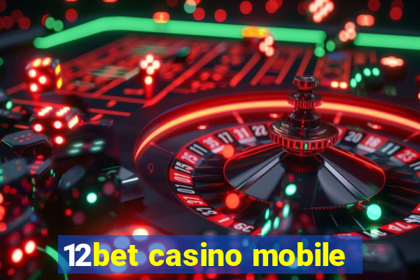 12bet casino mobile