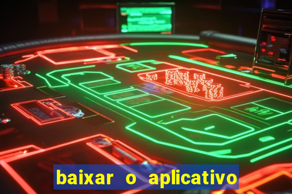 baixar o aplicativo do jogo do tigre