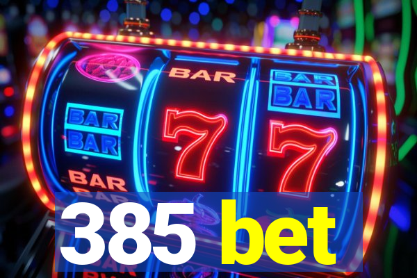 385 bet