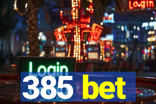 385 bet