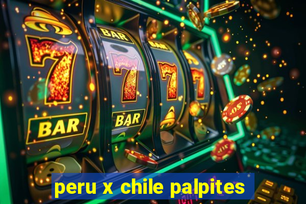 peru x chile palpites