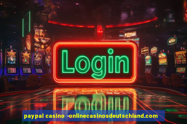 paypal casino -onlinecasinosdeutschland.com