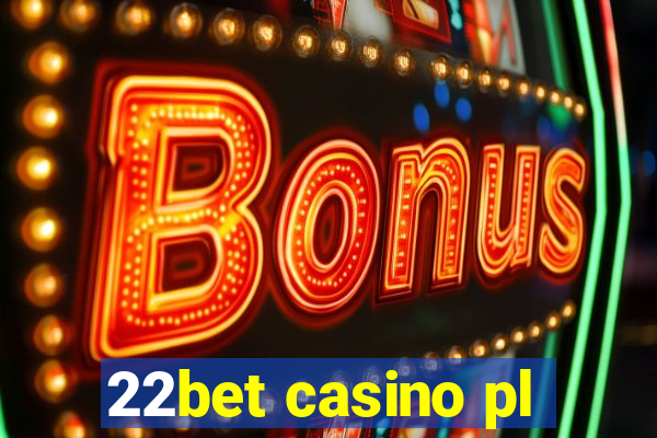 22bet casino pl