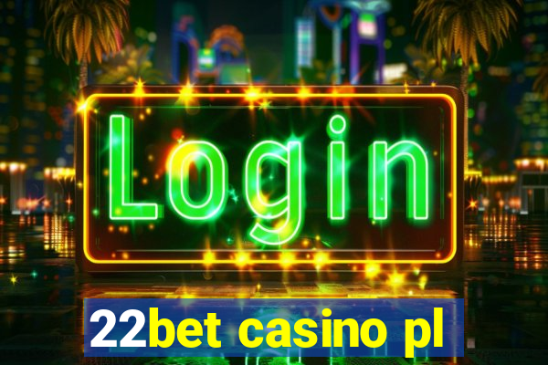 22bet casino pl