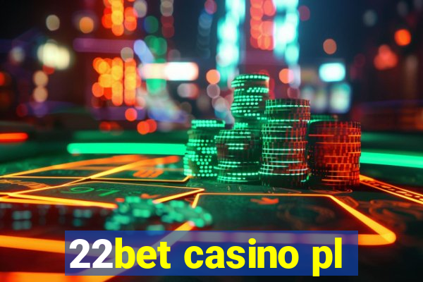 22bet casino pl