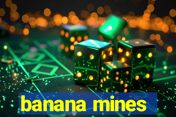 banana mines