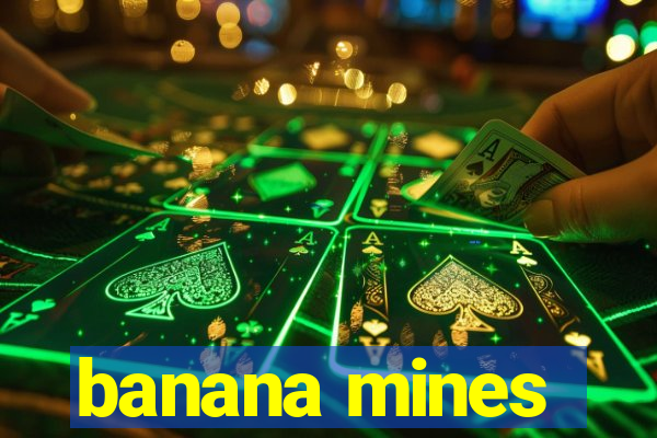 banana mines