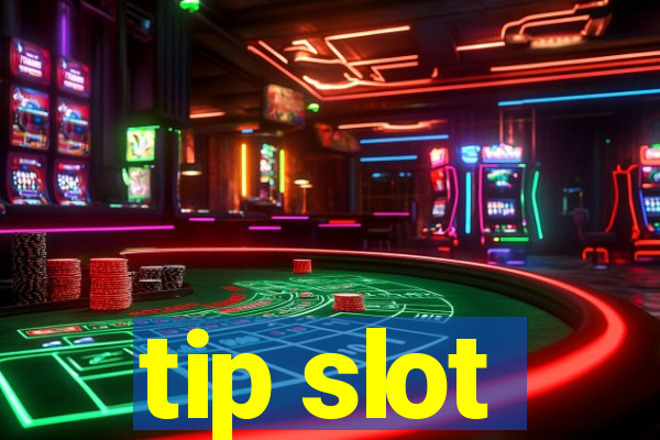 tip slot