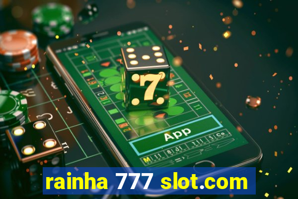 rainha 777 slot.com