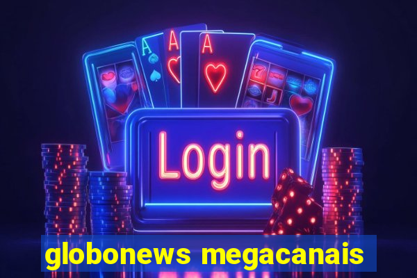 globonews megacanais