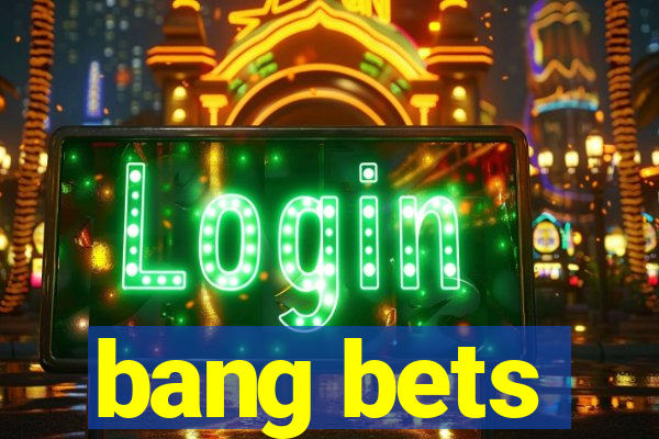 bang bets