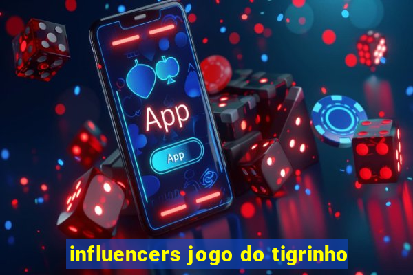 influencers jogo do tigrinho