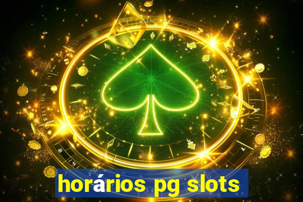 horários pg slots