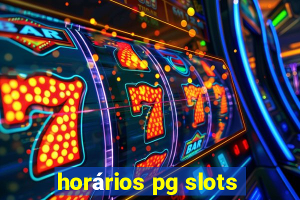 horários pg slots