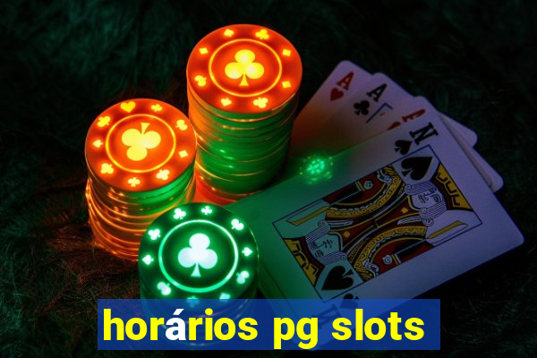 horários pg slots