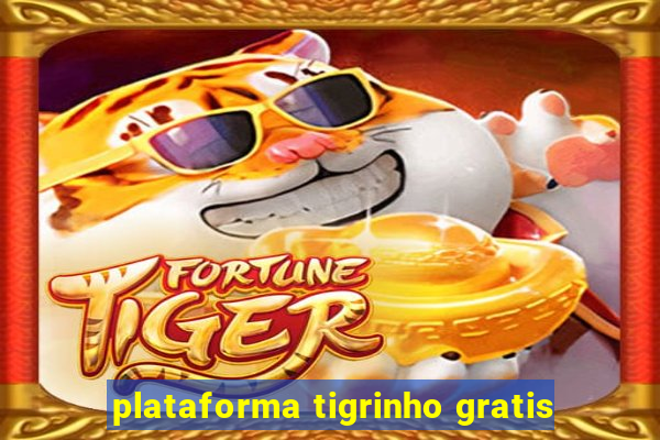 plataforma tigrinho gratis