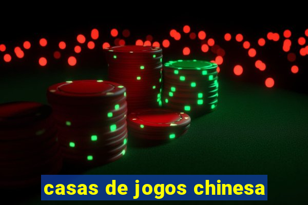 casas de jogos chinesa