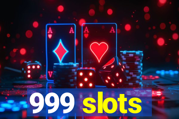 999 slots