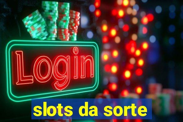 slots da sorte