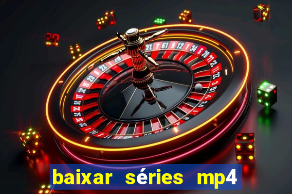 baixar séries mp4 fora do ar