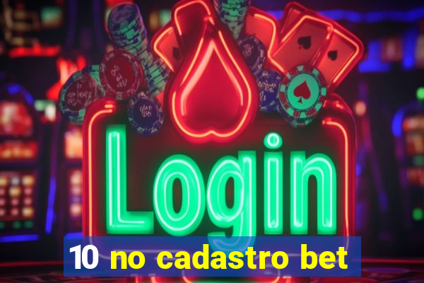 10 no cadastro bet